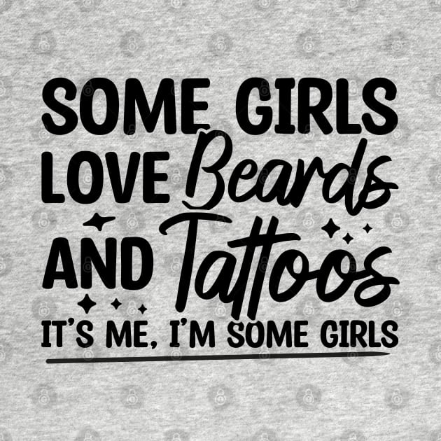Some Girls Love Beards And Tattoos by Blonc